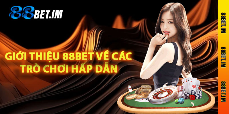 Giới thiệu 88Bet về các trò chơi hấp dẫn