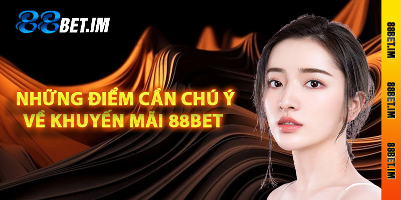 Những điểm cần chú ý về khuyến mãi 88Bet