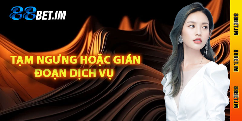 Tạm ngưng hoặc gián đoạn dịch vụ